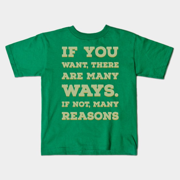 if you want there are many ways Kids T-Shirt by huwagpobjj